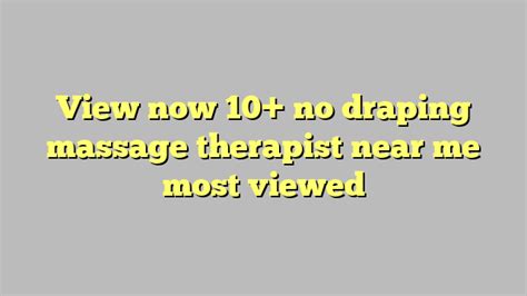 Draping is first discussed in the Rules for licensed <strong>massage</strong> establishments, 64B7-26. . No drape massage near me